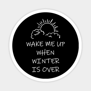 Wake Me Up When Winter Is Over Magnet